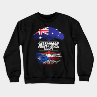 Australian Grown With Puerto Rican Roots - Gift for Puerto Rican With Roots From Puerto Rico Crewneck Sweatshirt